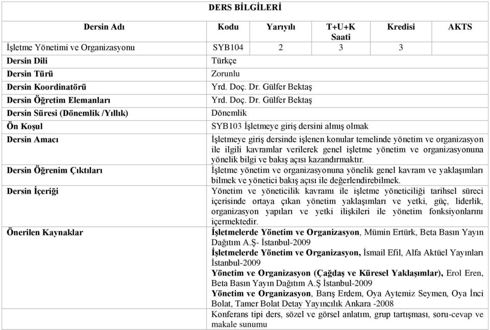 Gülfer Bektaş SYB103 İşletmeye giriş dersini almış olmak AKTS İşletmeye giriş dersinde işlenen konular temelinde yönetim ve organizasyon ile ilgili kavramlar verilerek genel işletme yönetim ve