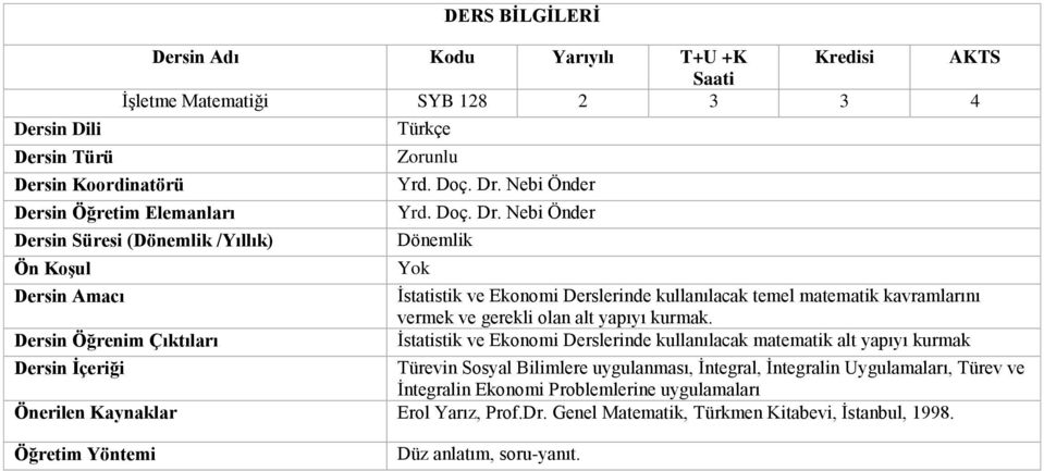 İstatistik ve Ekonomi Derslerinde kullanılacak matematik alt yapıyı kurmak Türevin Sosyal Bilimlere uygulanması, İntegral, İntegralin Uygulamaları,