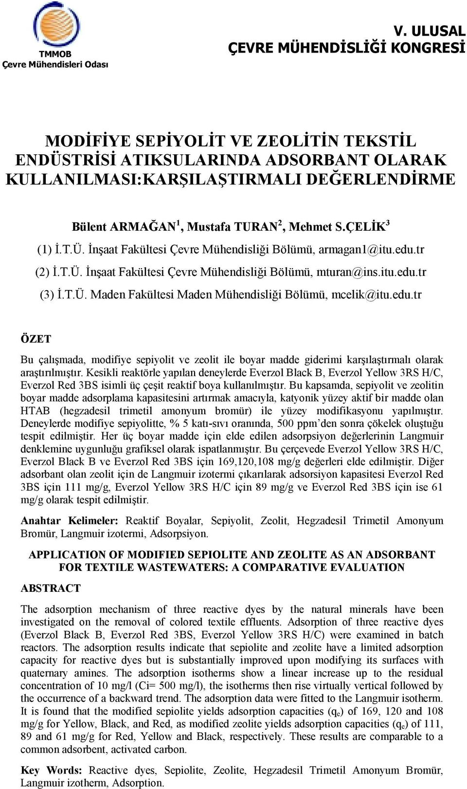 T.Ü. İnşaat Fakültesi Çevre Mühendisliği Bölümü, armagan@itu.edu.tr (2) İ.T.Ü. İnşaat Fakültesi Çevre Mühendisliği Bölümü, mturan@ins.itu.edu.tr (3) İ.T.Ü. Maden Fakültesi Maden Mühendisliği Bölümü, mcelik@itu.