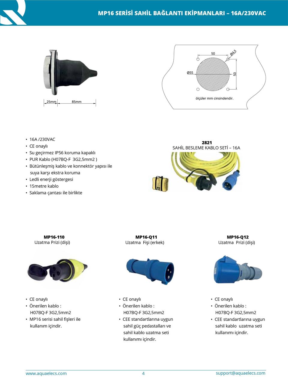 Fişi (erkek) Uzatma Prizi (dişi) Önerilen kablo : H07BQ-F 3G2,5mm2 MP16 serisi sahil fişleri ile kullanım içindir.