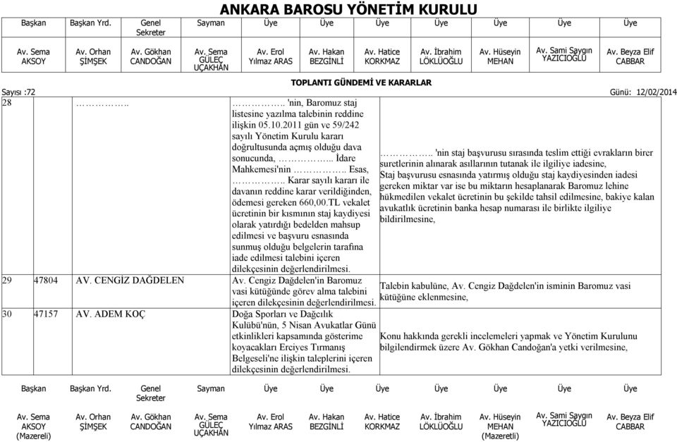 . Esas, Staj başvurusu esnasında yatırmış olduğu staj kaydiyesinden iadesi.