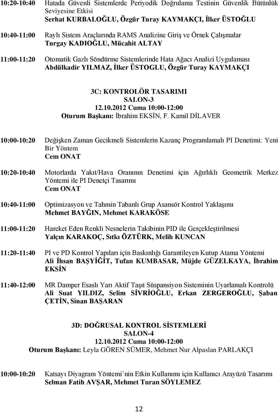 KAYMAKÇI 3C: KONTROLÖR TASARIMI SALON-3 12.10.2012 Cuma 10:00-12:00 Oturum Başkanı: İbrahim EKSİN, F.