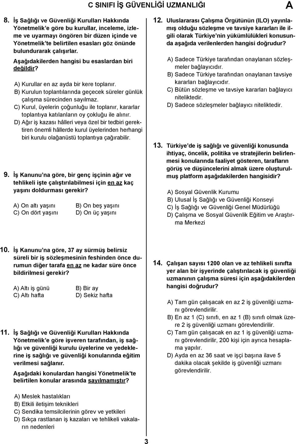 Aşağıdakilerden hangisi bu esaslardan biri değildir? A) Kurullar en az ayda bir kere toplanır. B) Kurulun toplantılarında geçecek süreler günlük çalışma sürecinden sayılmaz.