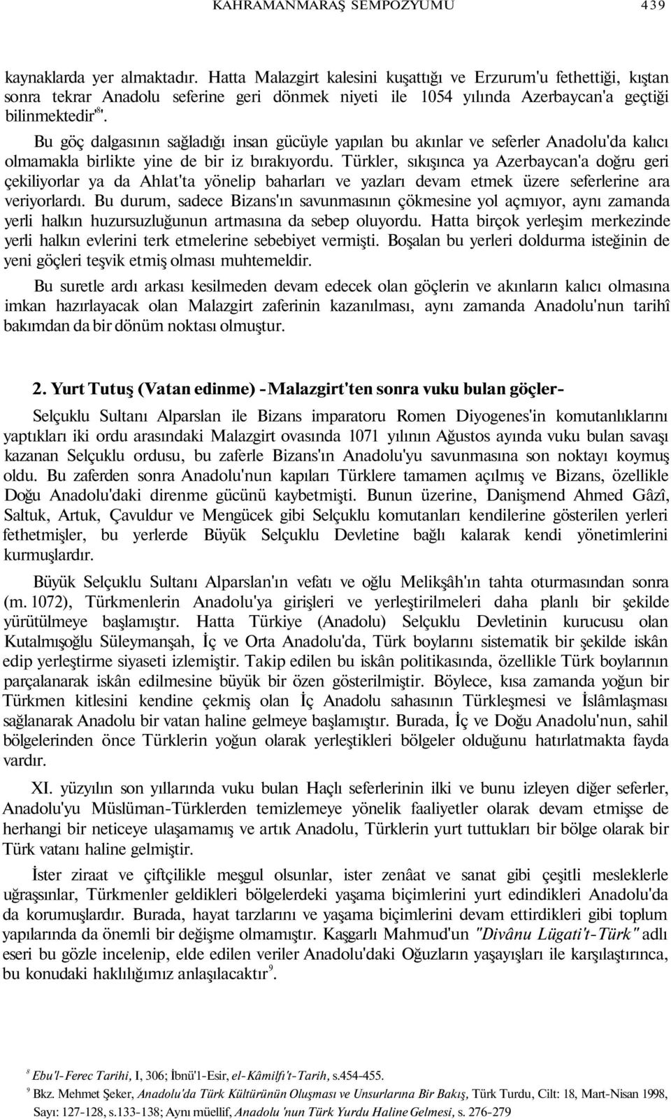 Bu göç dalgasının sağladığı insan gücüyle yapılan bu akınlar ve seferler Anadolu'da kalıcı olmamakla birlikte yine de bir iz bırakıyordu.