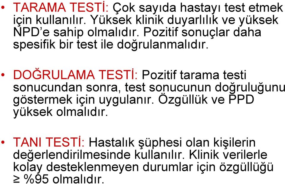 DOĞRULAMA TESTİ: Pozitif tarama testi sonucundan sonra, test sonucunun doğruluğunu göstermek için uygulanır.