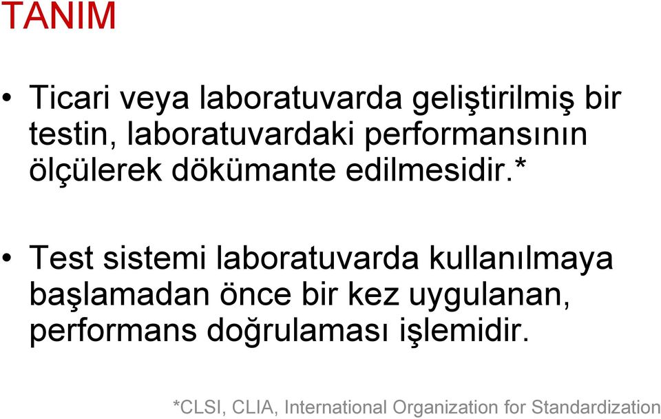 * Test sistemi laboratuvarda kullanılmaya başlamadan önce bir kez