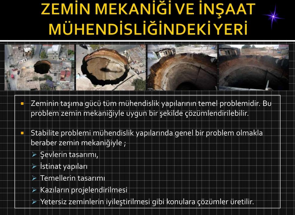 Stabilite problemi mühendislik yapılarında genel bir problem olmakla beraber zemin mekaniğiyle