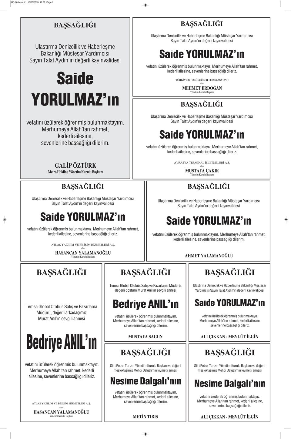 GALİP ÖZTÜRK Metro Holding Ulaştırma Denizcilik ve Haberleşme Bakanlığı Müsteşar Yardımcısı Sayın Talat Aydın ın değerli kayınvalidesi Saide YORULMAZ ın vefatını üzülerek öğrenmiş bulunmaktayız.