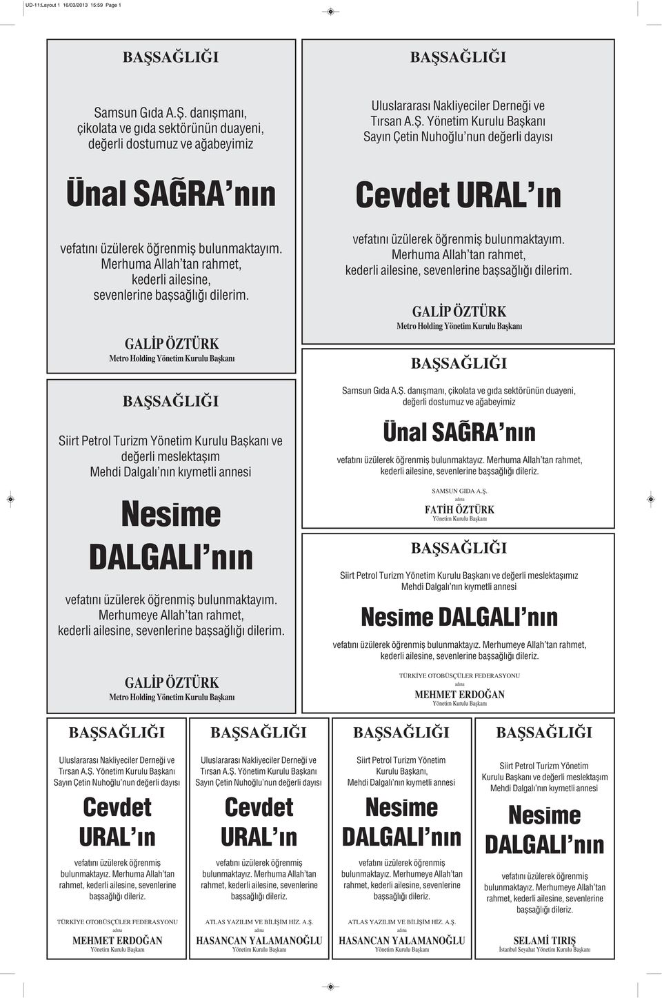 GALİP ÖZTÜRK Metro Holding Siirt Petrol Turizm ve değerli meslektaşım Mehdi Dalgalı nın kıymetli annesi Nesime DALGALI nın vefatını üzülerek öğrenmiş bulunmaktayım.