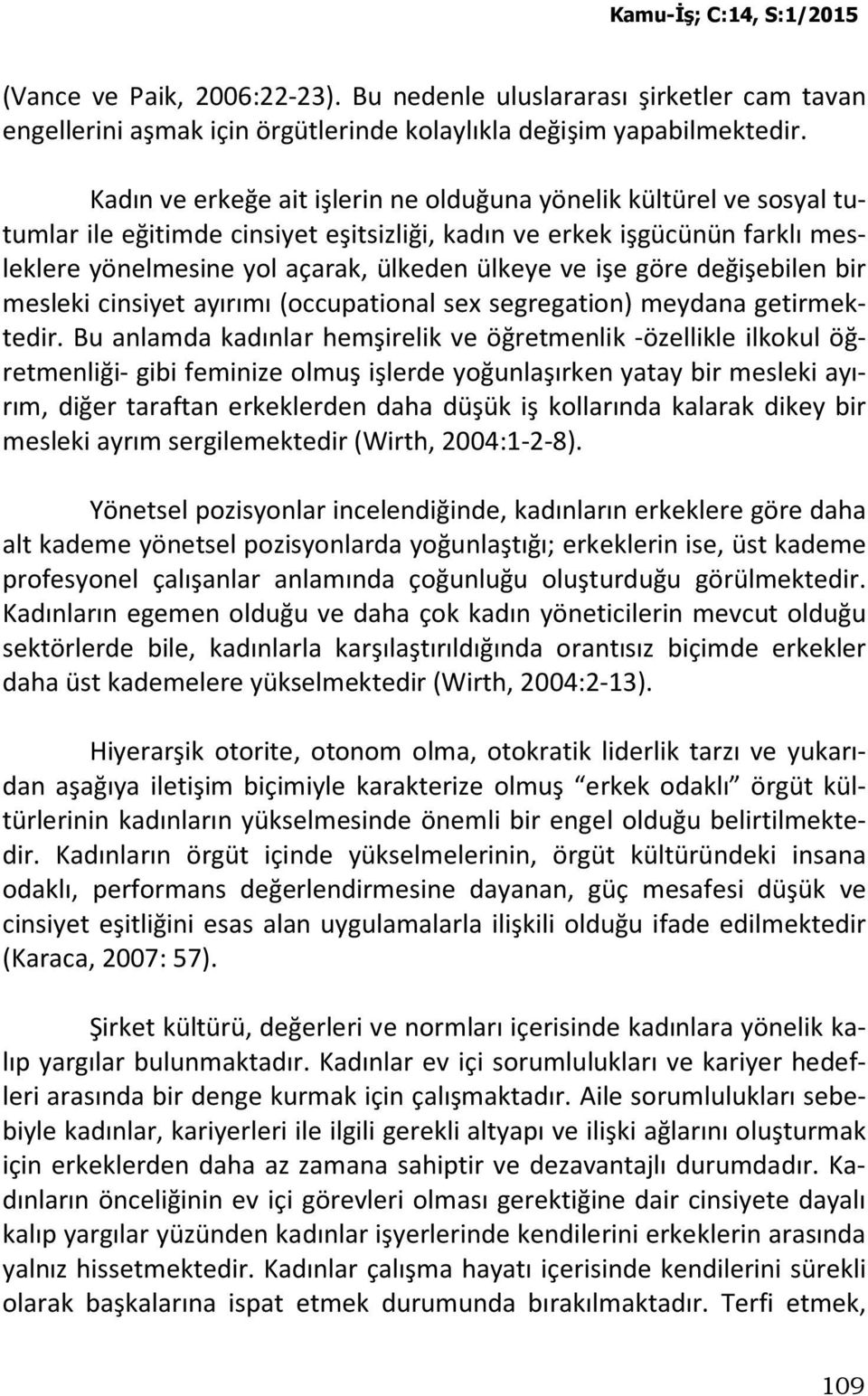 göre değişebilen bir mesleki cinsiyet ayırımı (occupational sex segregation) meydana getirmektedir.