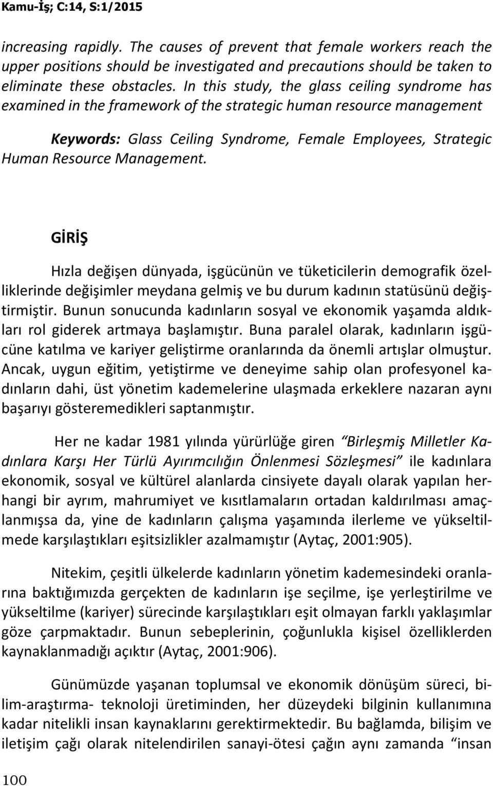 Management. 100 GİRİŞ Hızla değişen dünyada, işgücünün ve tüketicilerin demografik özelliklerinde değişimler meydana gelmiş ve bu durum kadının statüsünü değiştirmiştir.