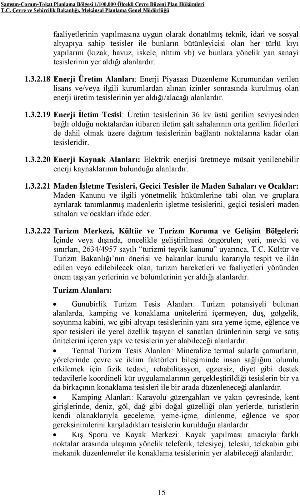 18 Enerji Üretim Alanları: Enerji Piyasası Düzenleme Kurumundan verilen lisans ve/veya ilgili kurumlardan alınan izinler sonrasında kurulmuş olan enerji üretim tesislerinin yer aldığı/alacağı