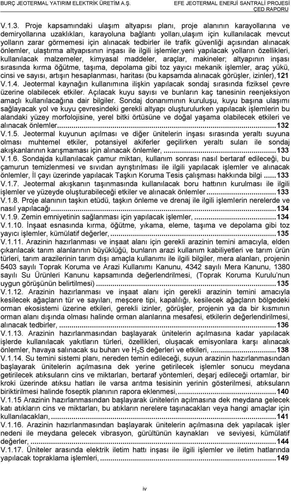 alınacak tedbirler ile trafik güvenliği açısından alınacak önlemler, ulaģtırma altyapısının inģası ile ilgili iģlemler,yeni yapılacak yolların özellikleri, kullanılacak malzemeler, kimyasal maddeler,