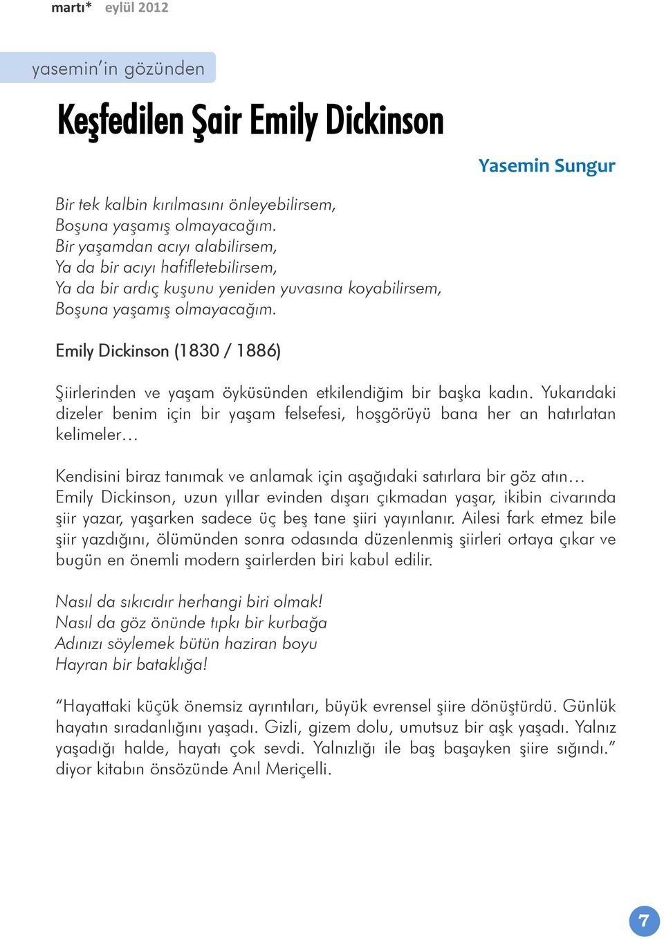 Emily Dickinson (1830 / 1886) Şiirlerinden ve yaşam öyküsünden etkilendiğim bir başka kadın.