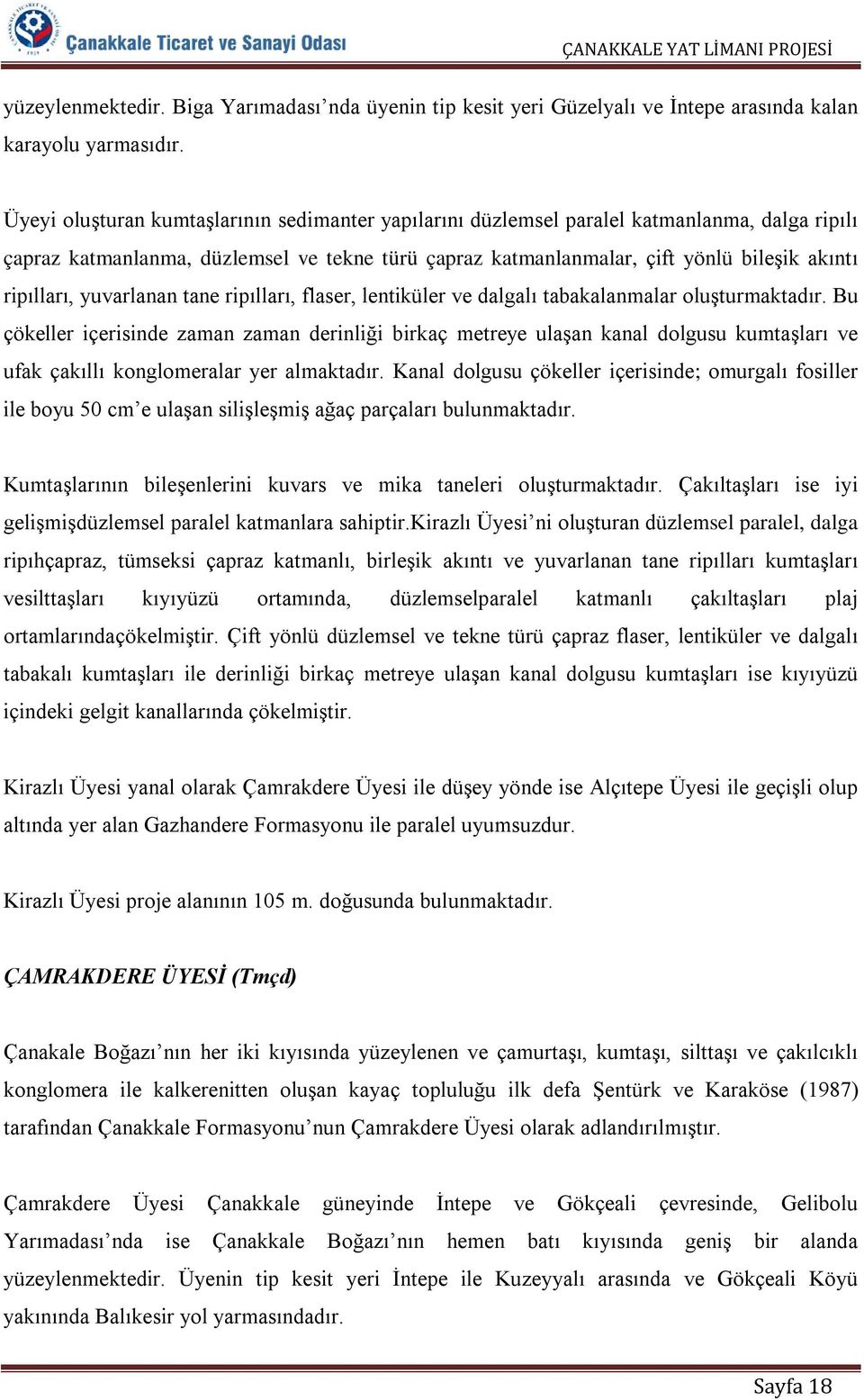 yuvarlanan tane ripılları, flaser, lentiküler ve dalgalı tabakalanmalar oluşturmaktadır.