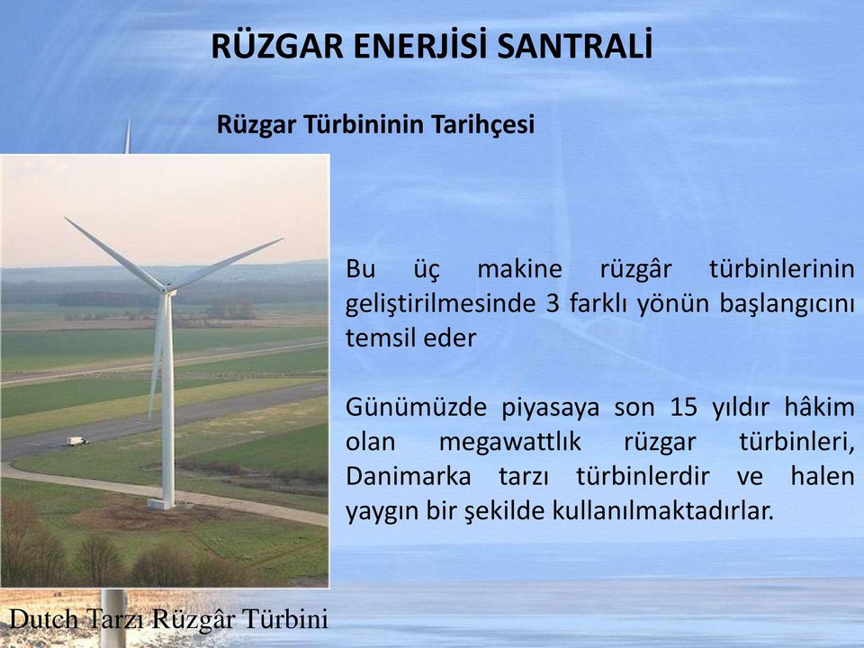 piyasaya son 15 yıldır hâkim olan megawattlık rüzgar türbinleri, Danimarka