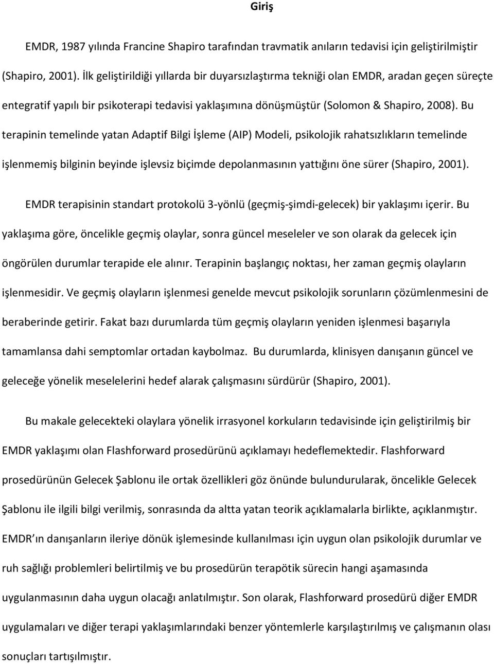 Bu terapinin temelinde yatan Adaptif Bilgi İşleme (AIP) Modeli, psikolojik rahatsızlıkların temelinde işlenmemiş bilginin beyinde işlevsiz biçimde depolanmasının yattığını öne sürer (Shapiro, 2001).