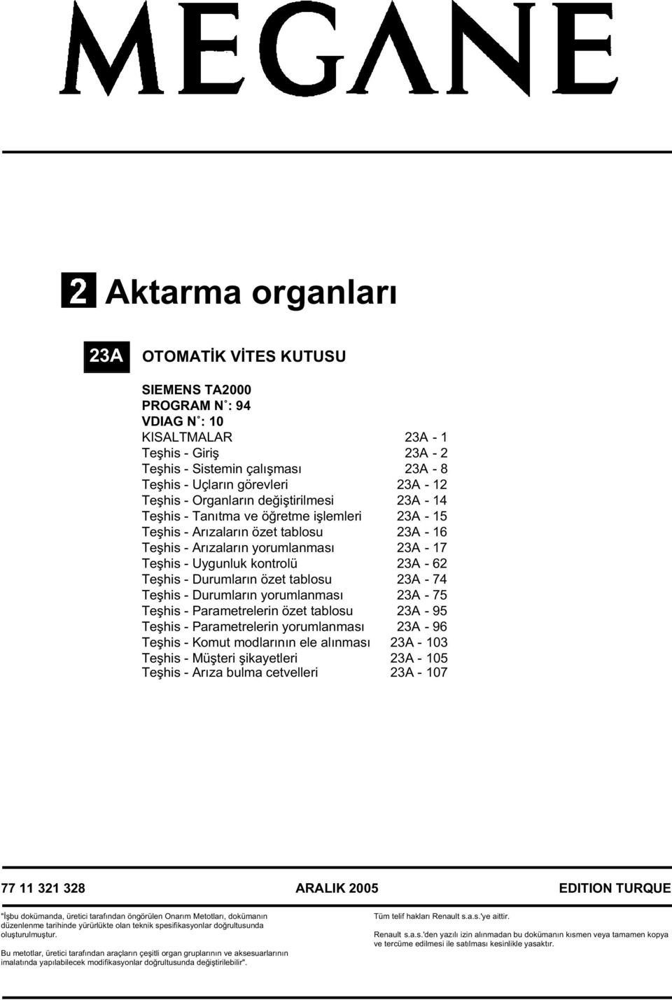 Durumların yorumlanması - 75 Teşhis - Parametrelerin özet tablosu - 95 Teşhis - Parametrelerin yorumlanması - 96 Teşhis - Komut modlarının ele alınması - 103 Teşhis - Müşteri şikayetleri - 105 Teşhis