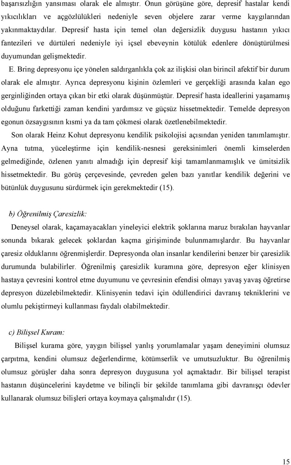 Bring depresyonu içe yönelen saldırganlıkla çok a ilişkisi olan birincil afektif bir durum olarak ele almıştır.