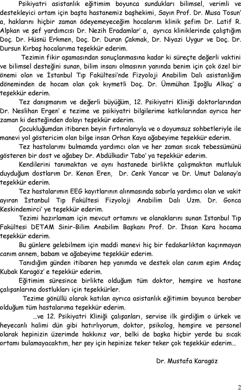 Niyai Uygur ve Doç. Dr. Dursun Kırbaş hocalarıma teşekkür ederim.