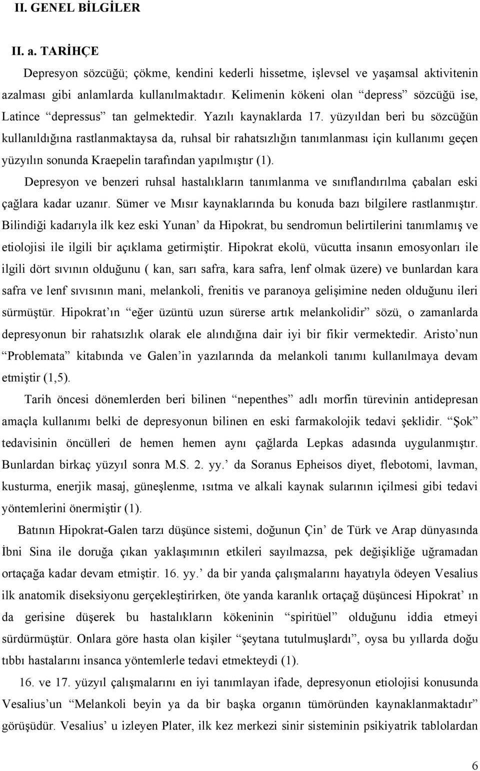 yüyıldan beri bu söcüğün kullanıldığına rastlanmaktaysa da, ruhsal bir rahatsılığın tanımlanması için kullanımı geçen yüyılın sonunda Kraepelin tarafından yapılmıştır (1).