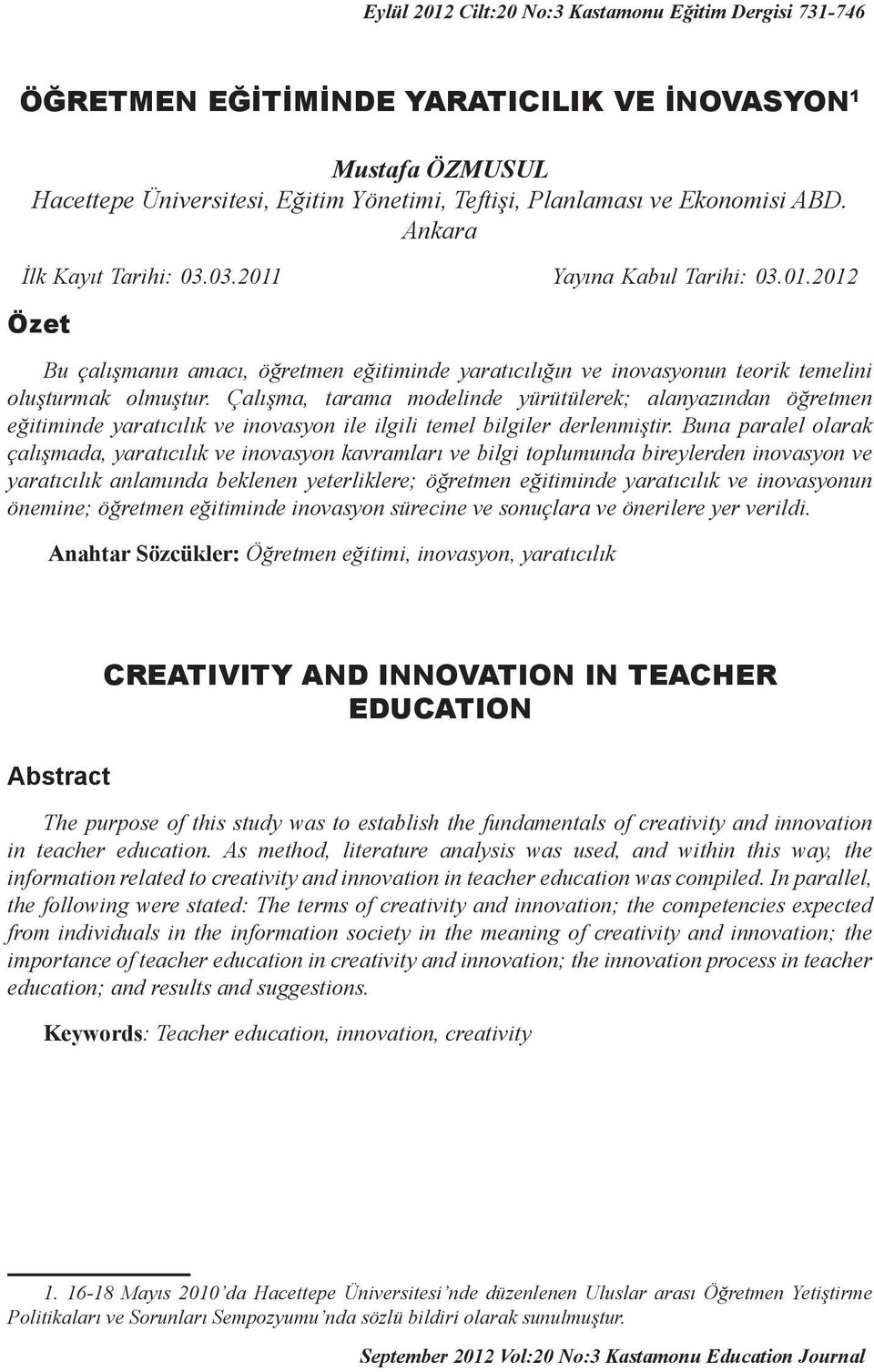 Çalışma, tarama modelinde yürütülerek; alanyazından öğretmen eğitiminde yaratıcılık ve inovasyon ile ilgili temel bilgiler derlenmiştir.
