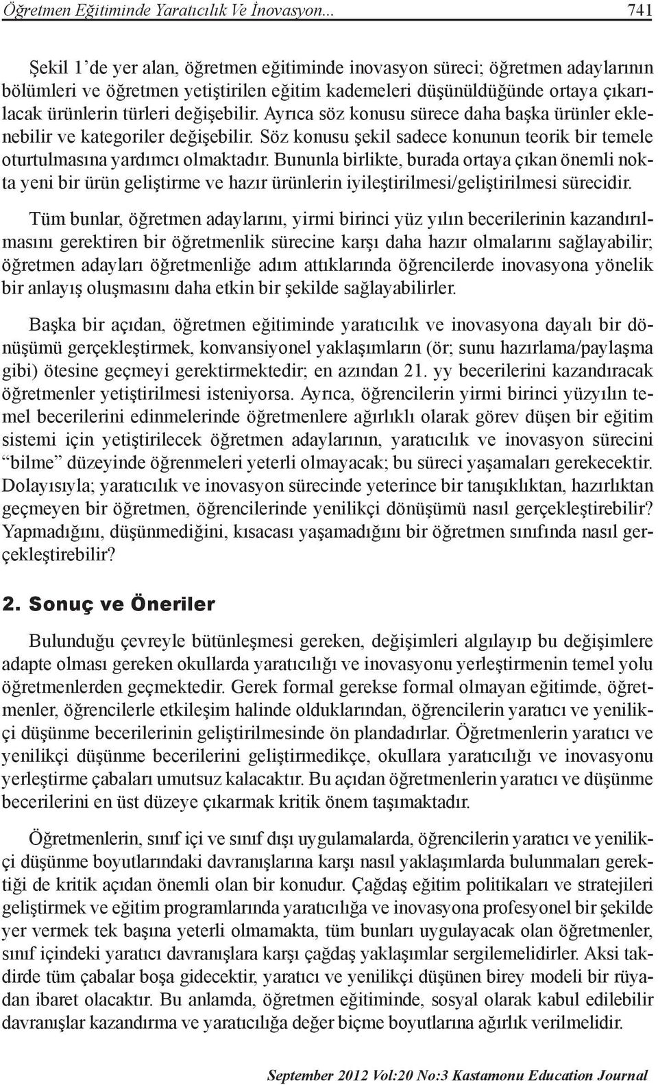 değişebilir. Ayrıca söz konusu sürece daha başka ürünler eklenebilir ve kategoriler değişebilir. Söz konusu şekil sadece konunun teorik bir temele oturtulmasına yardımcı olmaktadır.