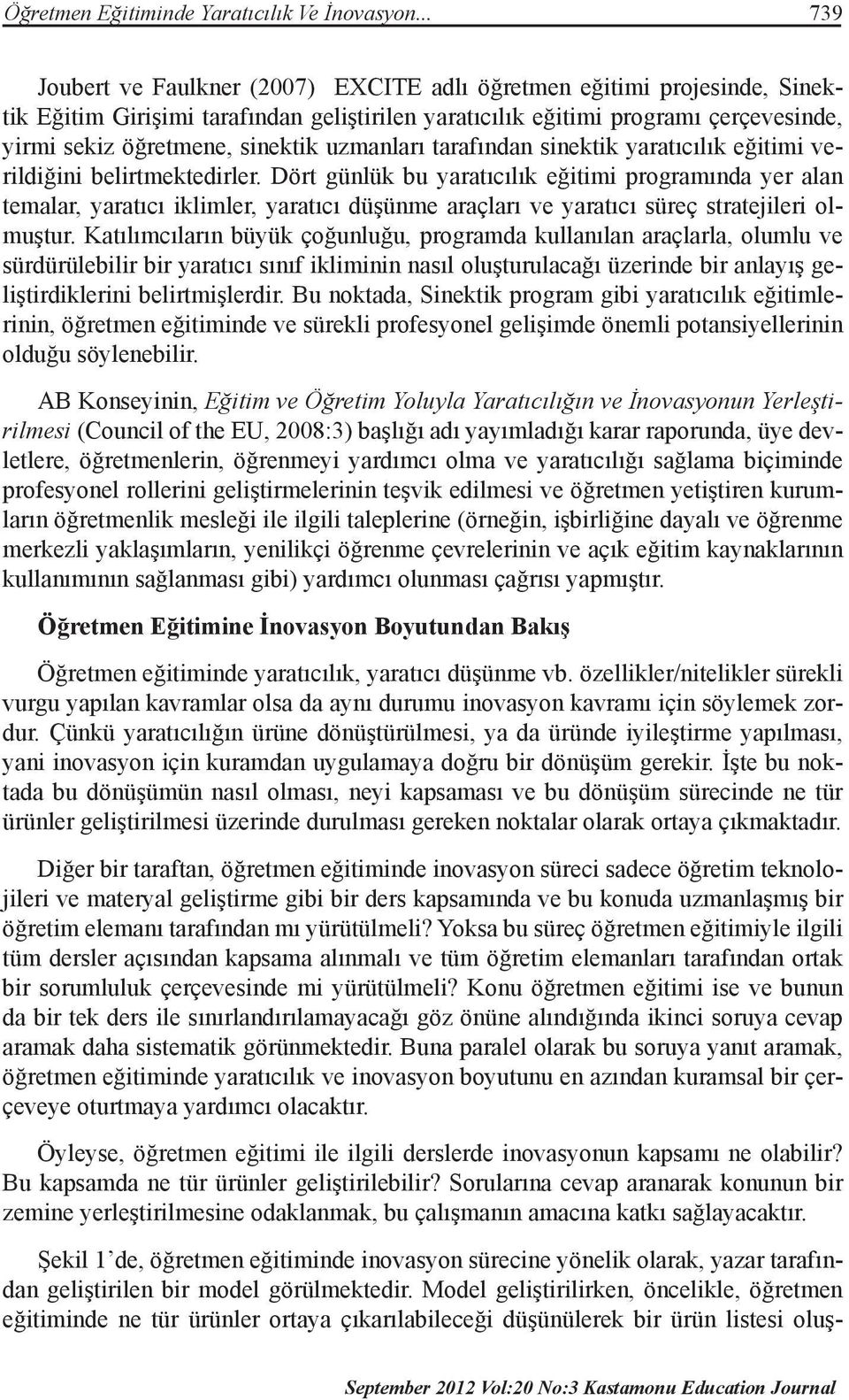 uzmanları tarafından sinektik yaratıcılık eğitimi verildiğini belirtmektedirler.