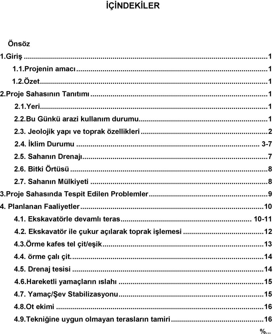 Proje Sahasında Tespit Edilen Problemler... 9 4. Planlanan Faaliyetler... 10 4.1. Ekskavatörle devamlı teras... 10-11 4.2. Ekskavatör ile çukur açılarak toprak iģlemesi... 12 4.3.