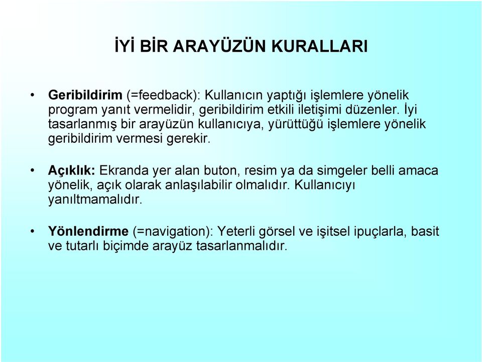 İyi tasarlanmış bir arayüzün kullanıcıya, yürüttüğü işlemlere yönelik geribildirim vermesi gerekir.