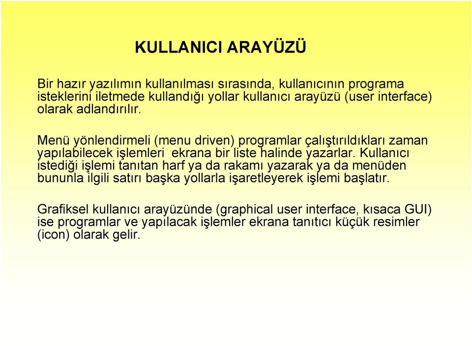 Menü yönlendirmeli (menu driven) programlar çalıştırıldıkları zaman yapılabilecek işlemleri ekrana bir liste halinde yazarlar.