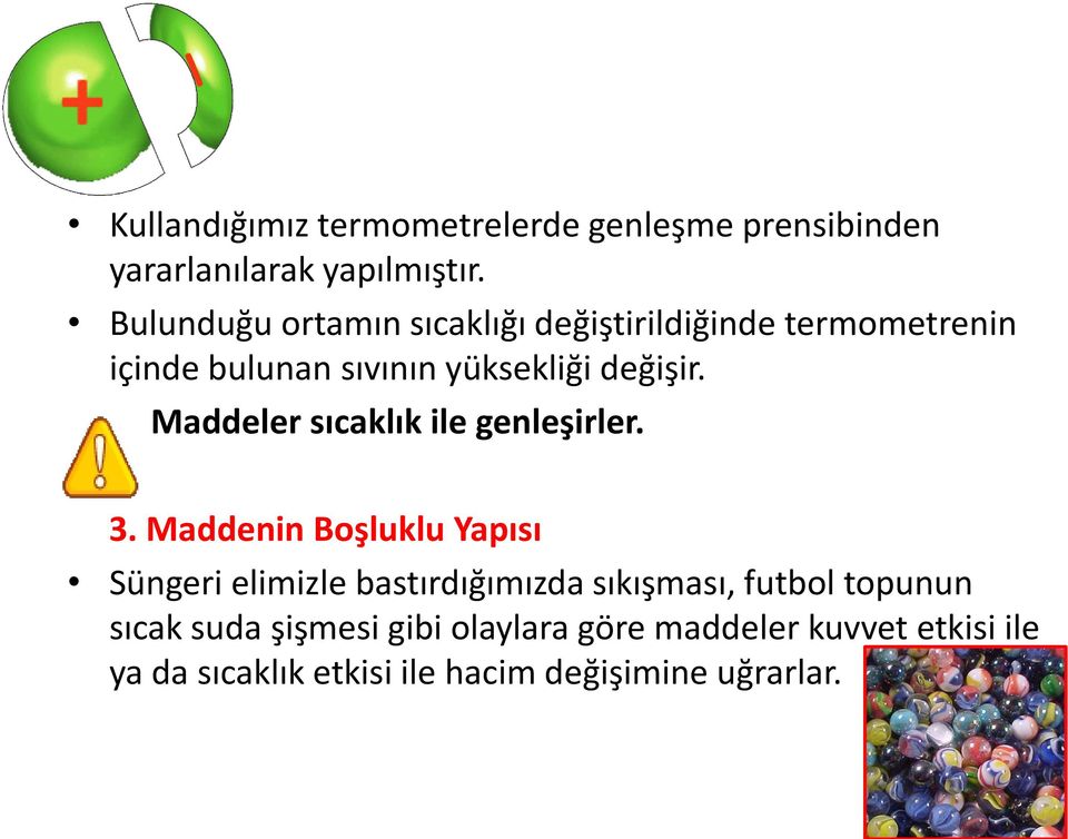 Maddeler sıcaklık ile genleşirler. 3.