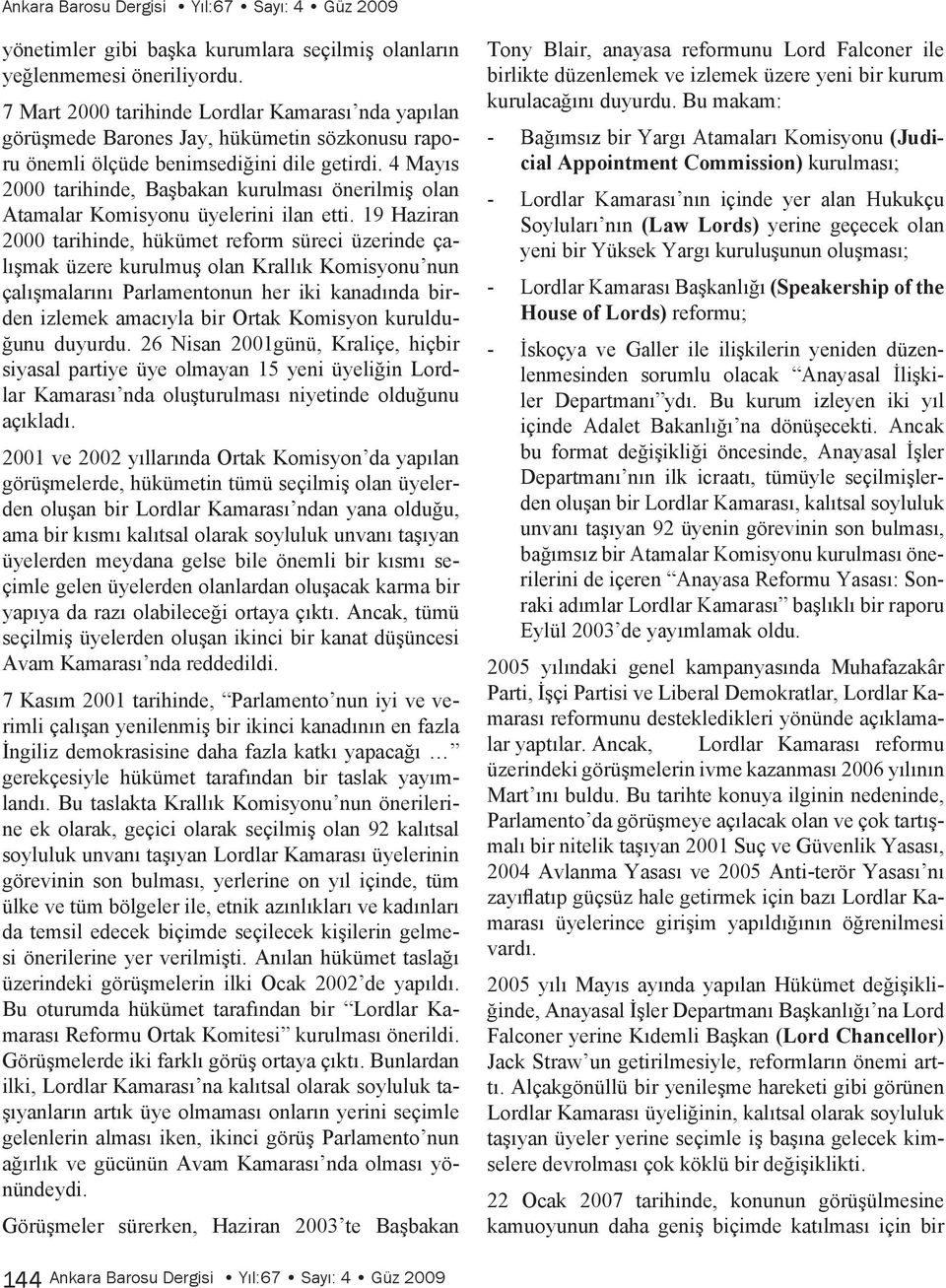 4 Mayıs 2000 tarihinde, Başbakan kurulması önerilmiş olan Atamalar Komisyonu üyelerini ilan etti.