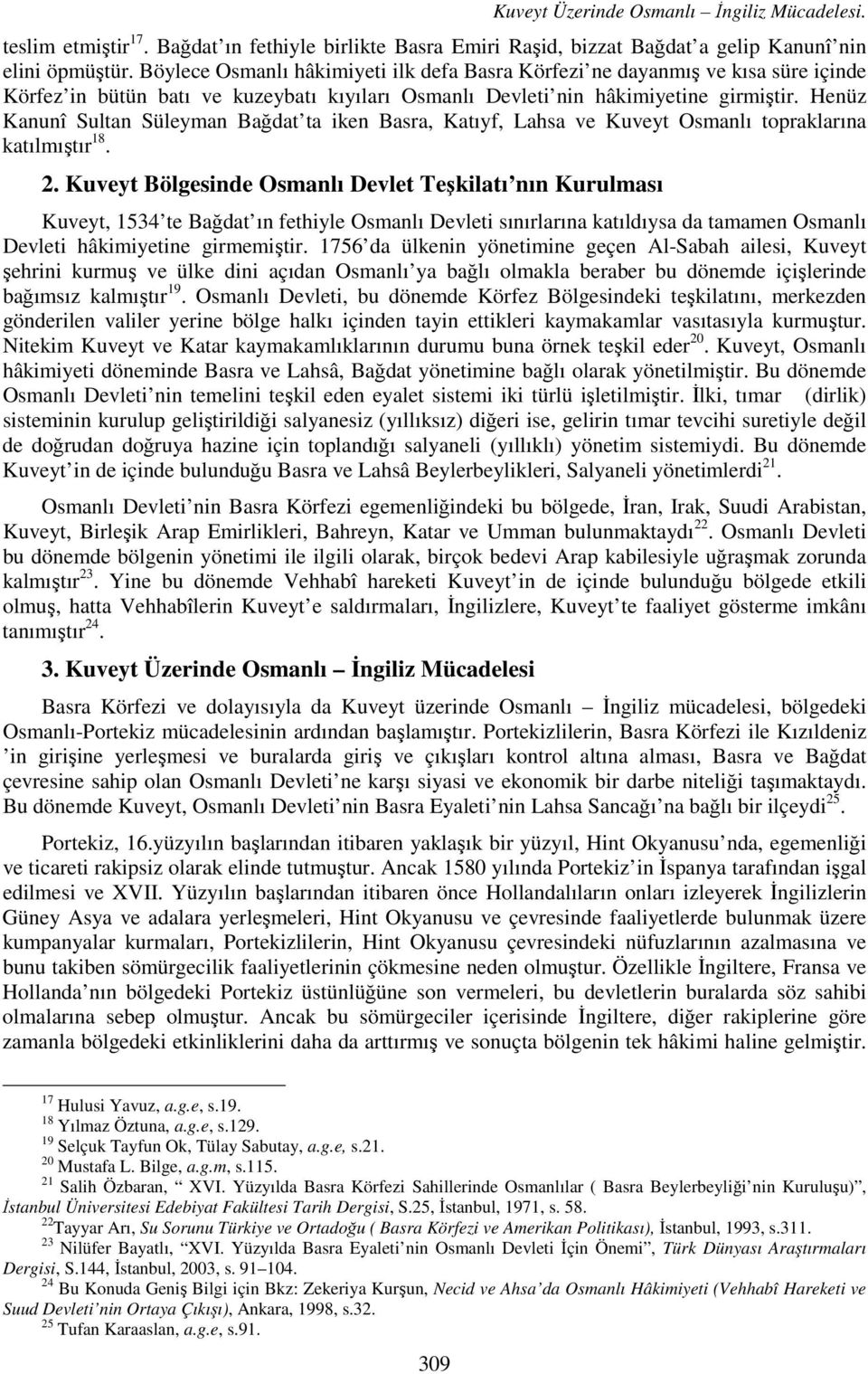 Henüz Kanunî Sultan Süleyman Bağdat ta iken Basra, Katıyf, Lahsa ve Kuveyt Osmanlı topraklarına katılmıştır 18. 2.