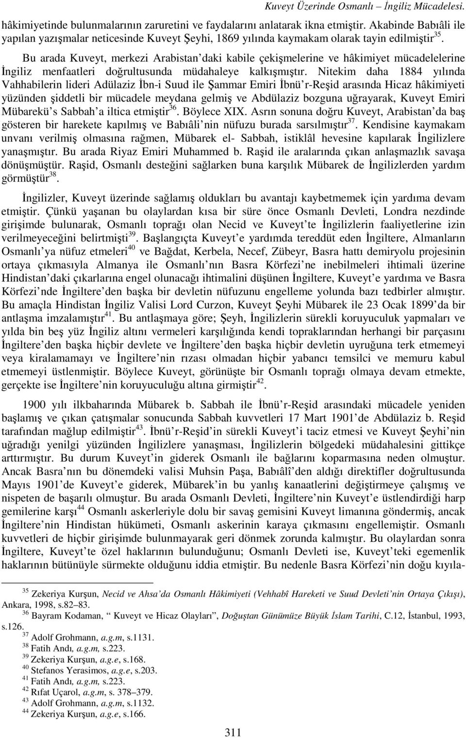 Bu arada Kuveyt, merkezi Arabistan daki kabile çekişmelerine ve hâkimiyet mücadelelerine İngiliz menfaatleri doğrultusunda müdahaleye kalkışmıştır.