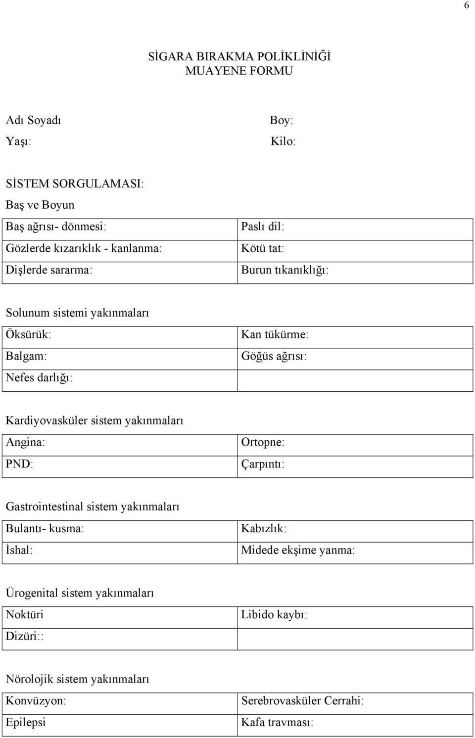 ağrısı: Kardiyovasküler sistem yakınmaları Angina: PND: Ortopne: Çarpıntı: Gastrointestinal sistem yakınmaları Bulantı- kusma: İshal: Kabızlık: Midede