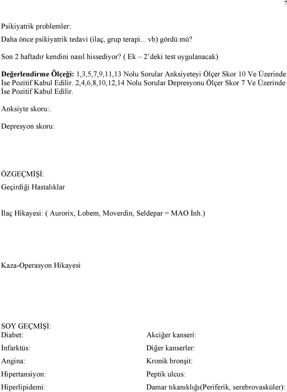 2,4,6,8,10,12,14 Nolu Sorular Depresyonu Ölçer Skor 7 Ve Üzerinde İse Pozitif Kabul Edilir. Anksiyte skoru:.