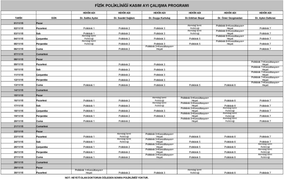 Poliklinik 2 Poliklinik 3 Polikliniği Heyet Poliklinik 7 Poliklinik 6+Konsültasyon+ 04/11/15 Çarşamba Polikliniği Poliklinik 2 Poliklinik 3 Poliklinik 5 Heyet Poliklinik 7 Poliklinik 6+Konsültasyon+