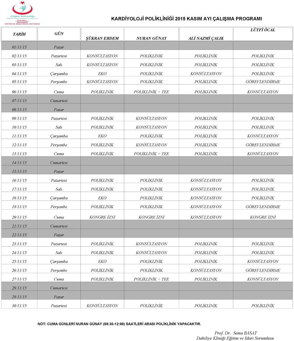 15/11/15 Pazar 16/11/15 Pazartesi 17/11/15 Salı 18/11/15 Çarşamba EKO 19/11/15 Perşembe GÖREVLENDİRME 20/11/15 Cuma KONGRE İZNİ KONGRE İZNİ KONGRE İZNİ 21/11/15 Cumartesi 22/11/15 Pazar 23/11/15