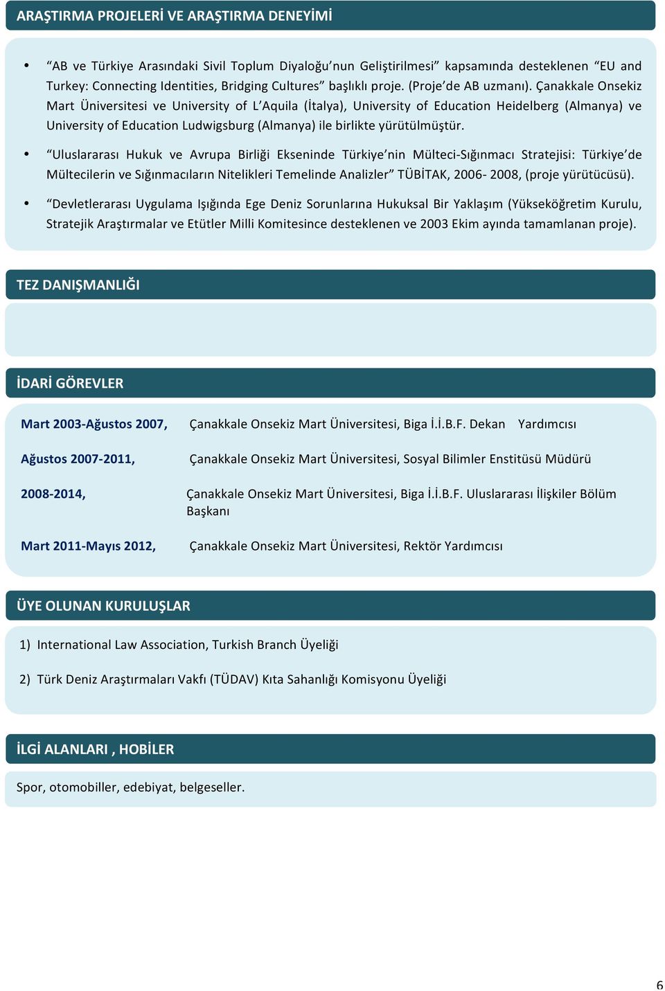 Çanakkale Onsekiz Mart Üniversitesi ve University of L Aquila (İtalya), University of Education Heidelberg (Almanya) ve University of Education Ludwigsburg (Almanya) ile birlikte yürütülmüştür.