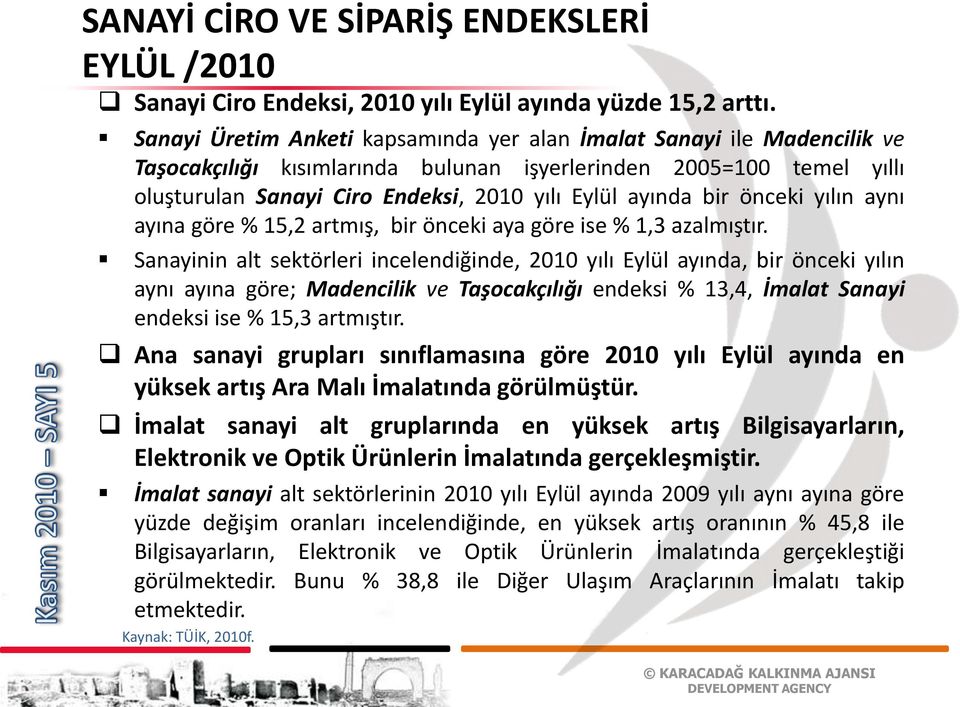 bir önceki yılın aynı ayına göre % 15,2 artmış, bir önceki aya göre ise % 1,3 azalmıştır.