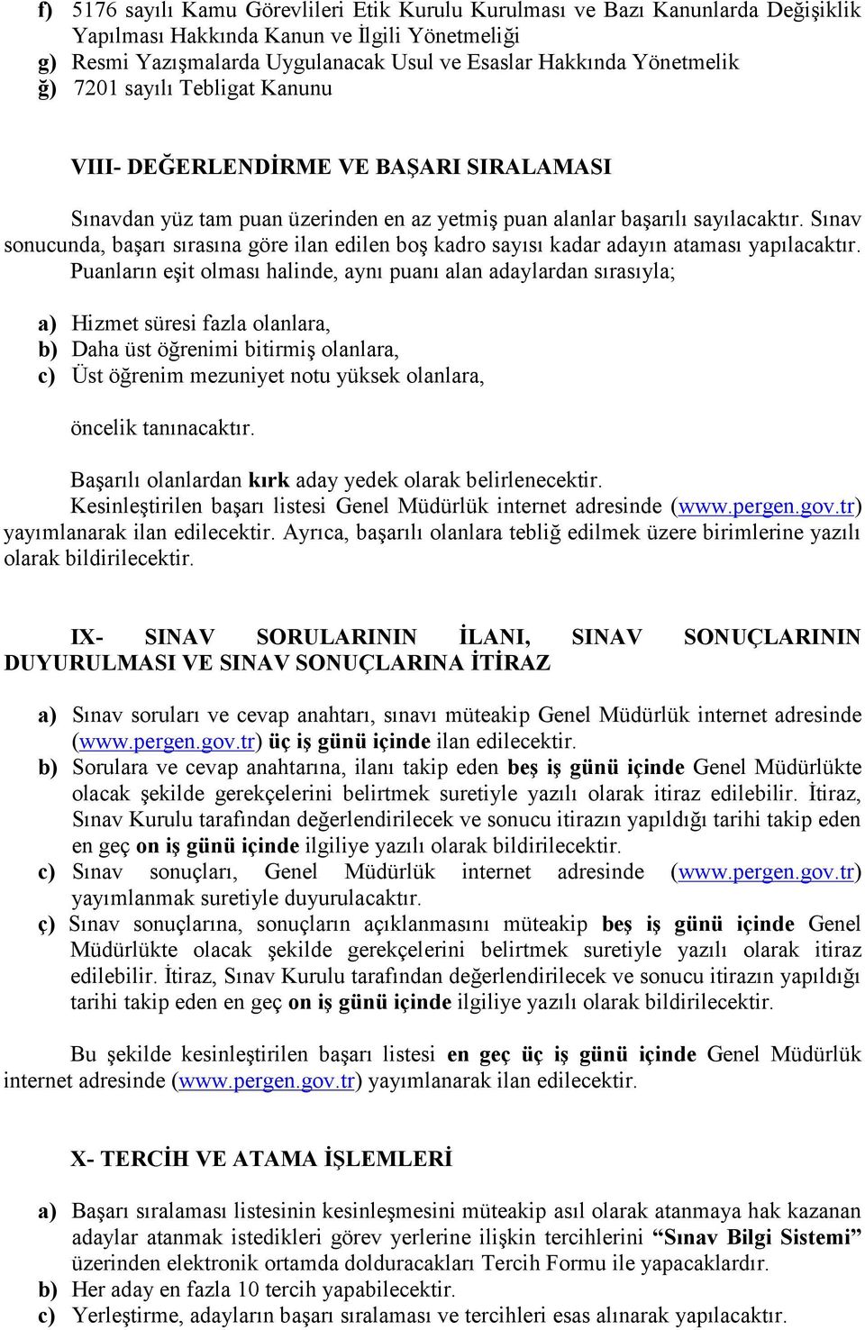 Sınav sonucunda, başarı sırasına göre ilan edilen boş kadro sayısı kadar adayın ataması yapılacaktır.