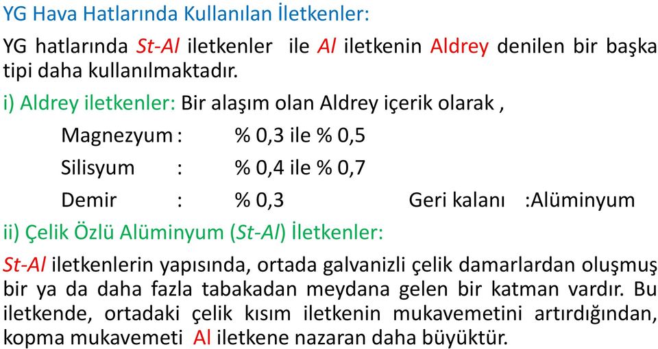 % 0,7 Demir : % 0,3 Geri kalanı :Alüminyum ii) Çelik Özlü Alüminyum (St-Al) İletkenler: St-Al iletkenlerin yapısında, ortada galvanizli çelik