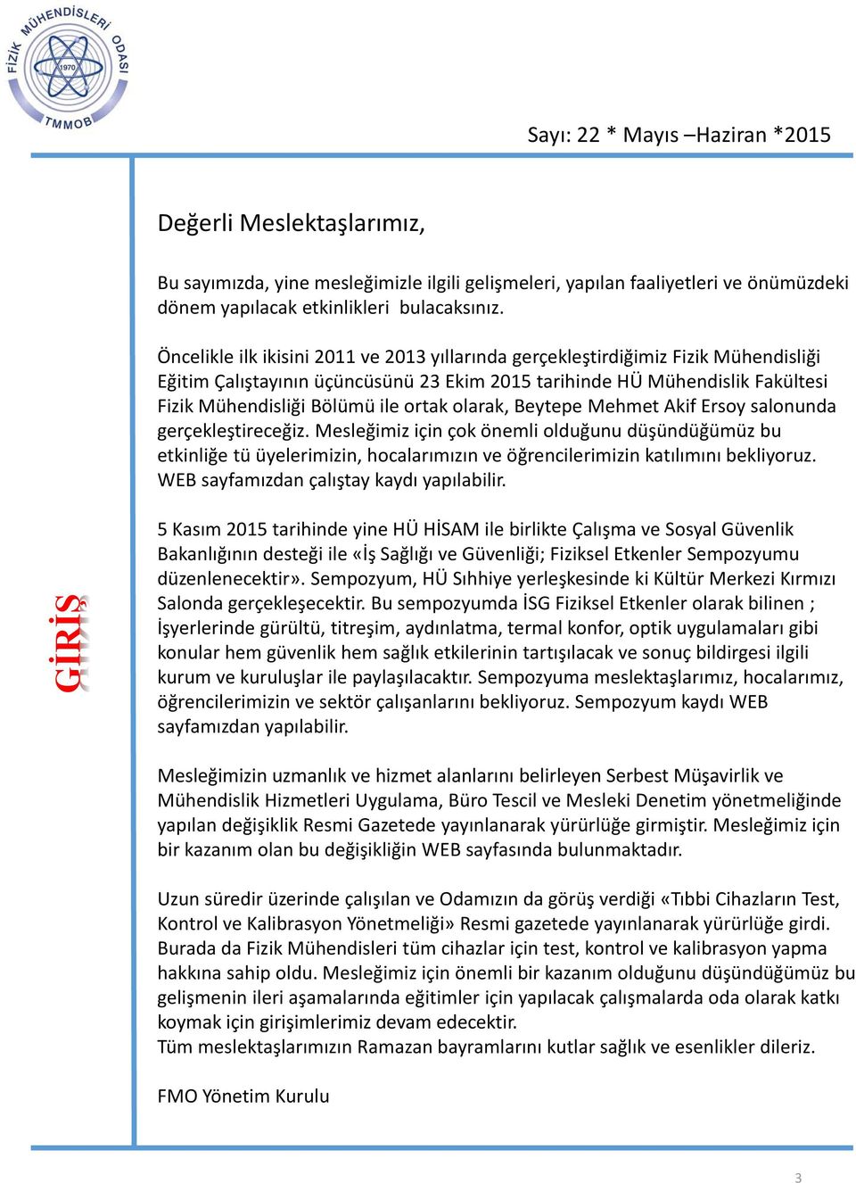 olarak, Beytepe Mehmet Akif Ersoy salonunda gerçekleştireceğiz. Mesleğimiz için çok önemli olduğunu düşündüğümüz bu etkinliğe tü üyelerimizin, hocalarımızın ve öğrencilerimizin katılımını bekliyoruz.