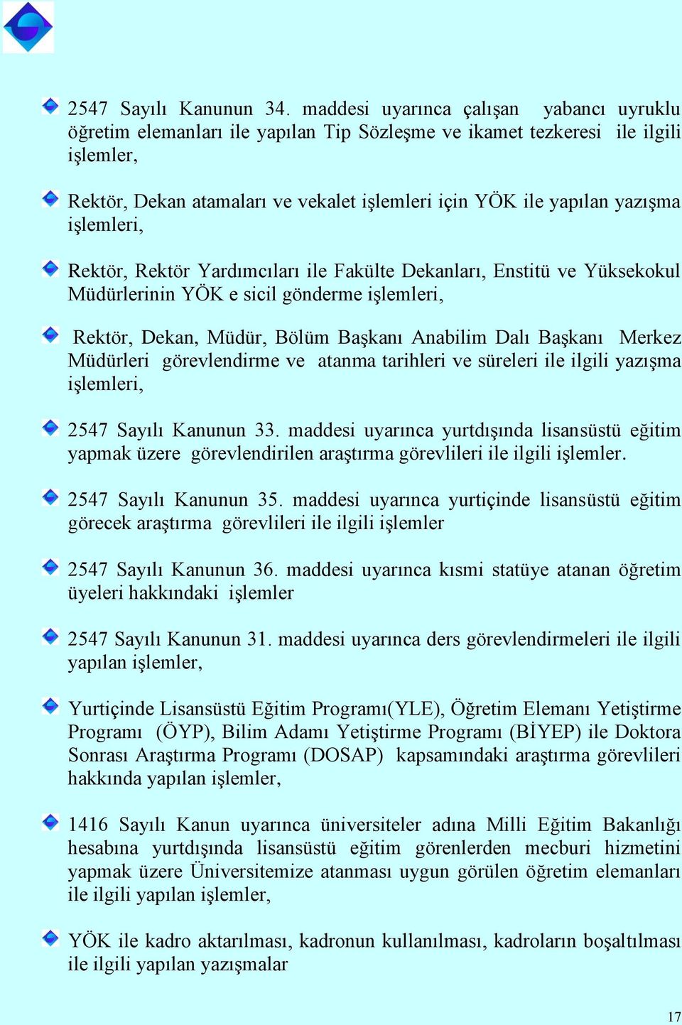 işlemleri, Rektör, Rektör Yardımcıları ile Fakülte Dekanları, Enstitü ve Yüksekokul Müdürlerinin YÖK e sicil gönderme işlemleri, Rektör, Dekan, Müdür, Bölüm Başkanı Anabilim Dalı Başkanı Merkez