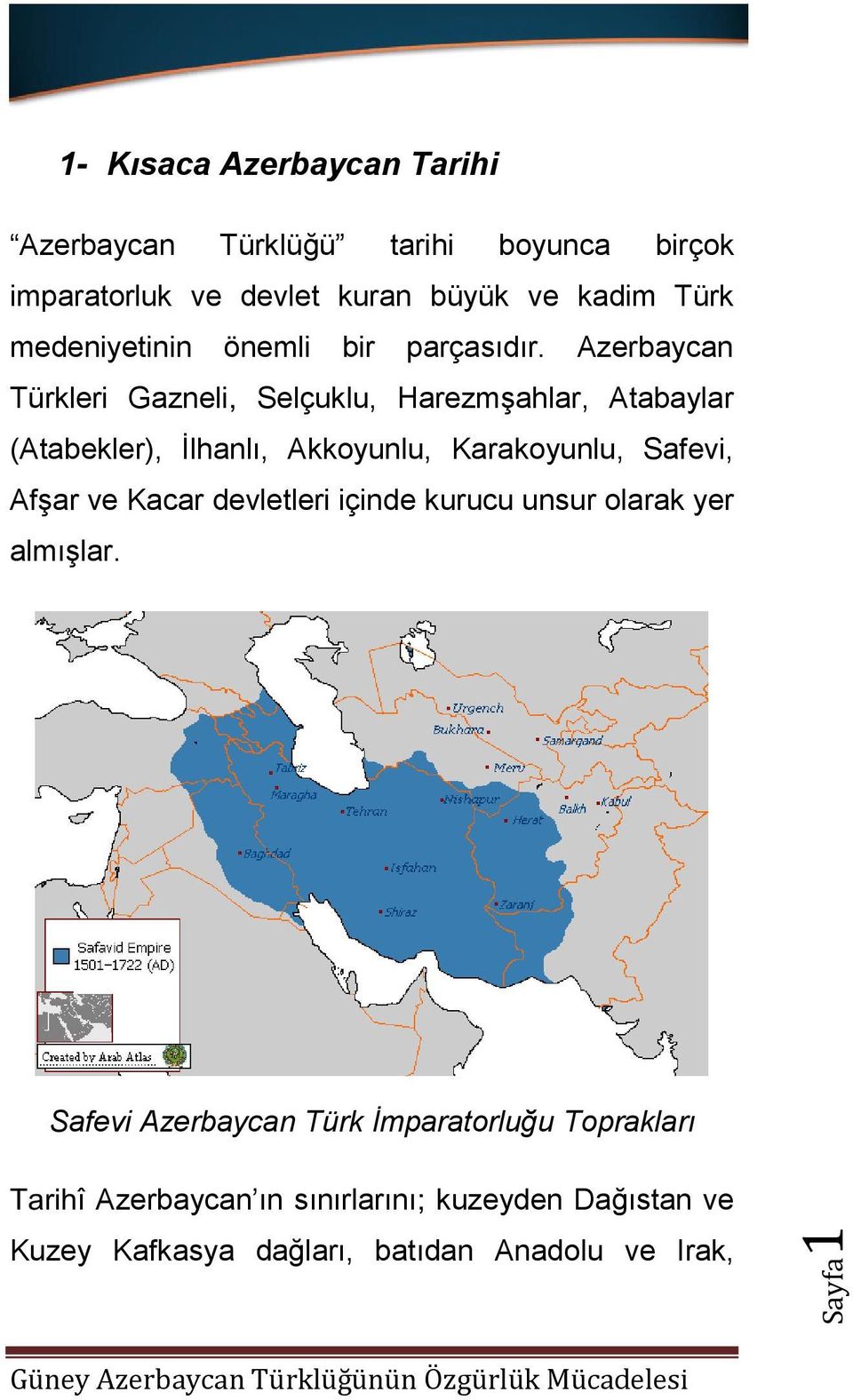 Azerbaycan Türkleri Gazneli, Selçuklu, Harezmşahlar, Atabaylar (Atabekler), İlhanlı, Akkoyunlu, Karakoyunlu, Safevi, Afşar ve Kacar