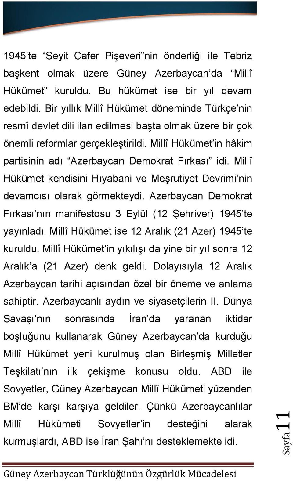 Millî Hükümet in hâkim partisinin adı Azerbaycan Demokrat Fırkası idi. Millî Hükümet kendisini Hıyabani ve Meşrutiyet Devrimi nin devamcısı olarak görmekteydi.