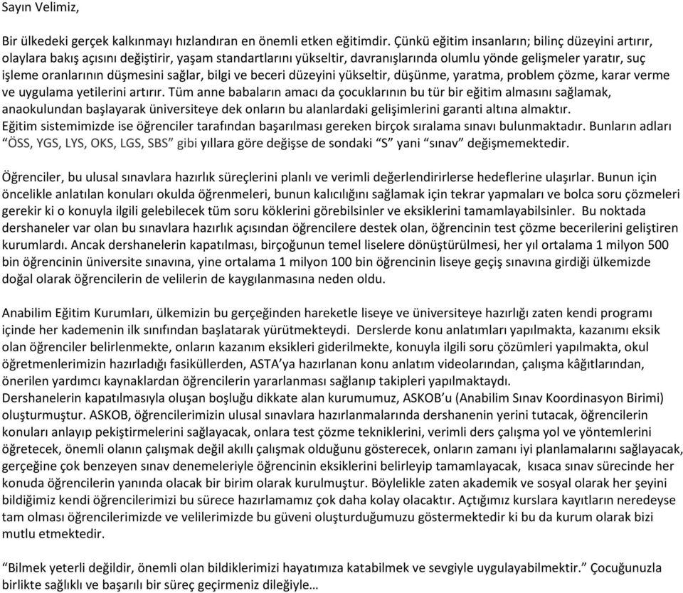 sağlar, bilgi ve beceri düzeyini yükseltir, düşünme, yaratma, problem çözme, karar verme ve uygulama yetilerini artırır.