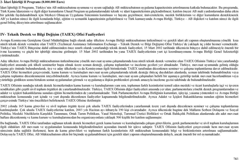 Bu programda, Türk Kamu İdaresinin ve ilgili diğer kurumların Ulusal Program uygulamalarındaki teknik ve idari kapasitelerinin güçlendirilmesi; katılım öncesi AB mali yardımlarından daha etkin bir