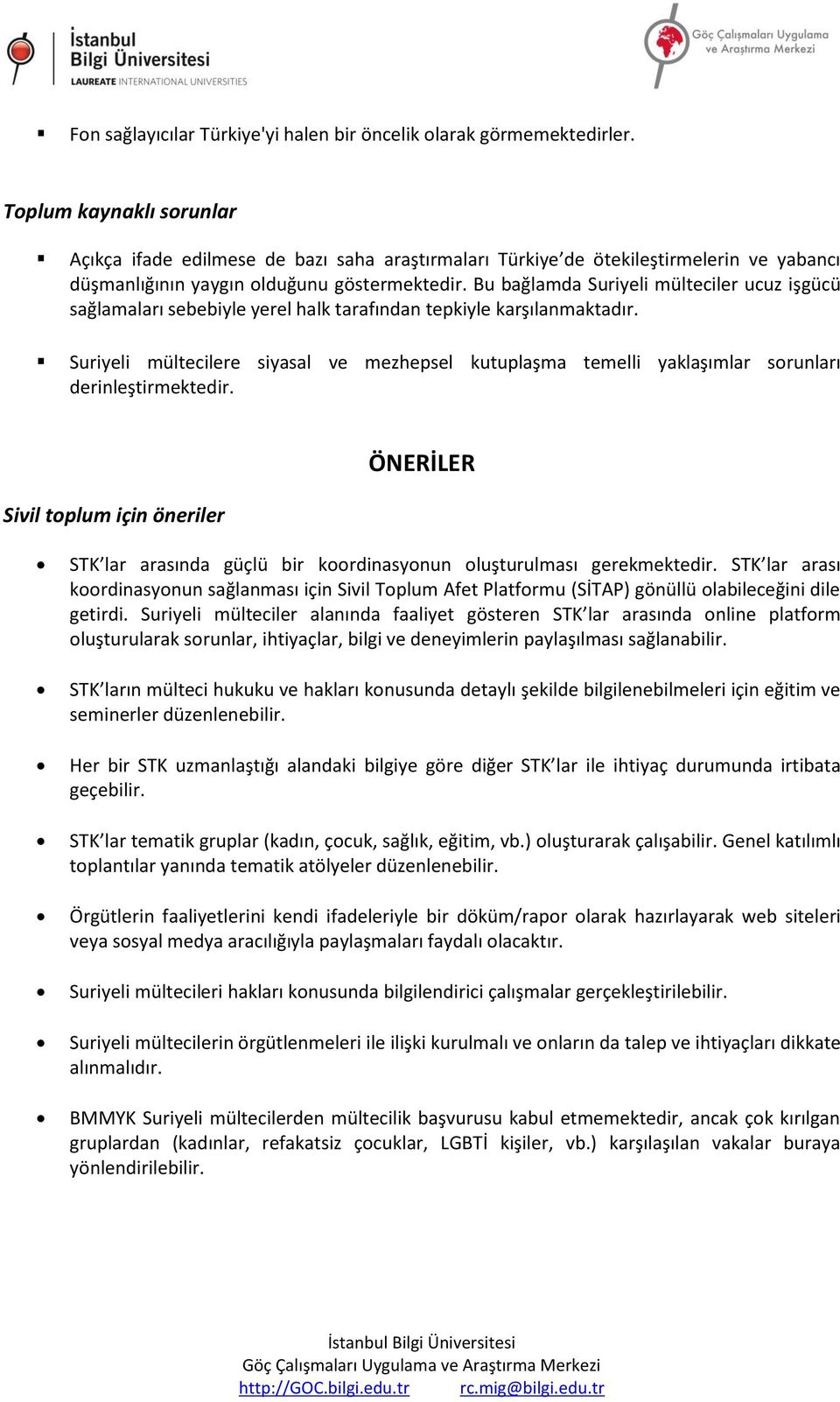 Bu bağlamda Suriyeli mülteciler ucuz işgücü sağlamaları sebebiyle yerel halk tarafından tepkiyle karşılanmaktadır.